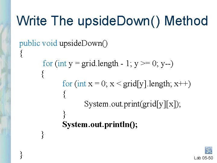 Write The upside. Down( ) Method public void upside. Down() { for (int y Write The upside. Down( ) Method public void upside. Down() { for (int y