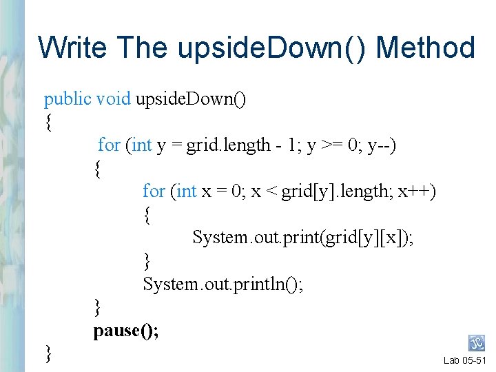 Write The upside. Down( ) Method public void upside. Down() { for (int y Write The upside. Down( ) Method public void upside. Down() { for (int y