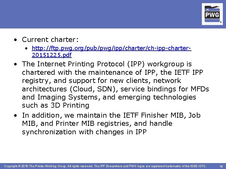 IPP WG: Charter ® ® • Current charter: • http: //ftp. pwg. org/pub/pwg/ipp/charter/ch-ipp-charter 20151225.