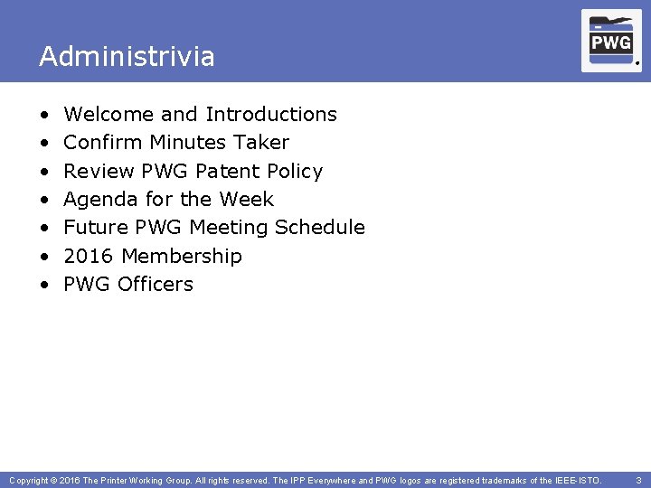 Administrivia • • ® Welcome and Introductions Confirm Minutes Taker Review PWG Patent Policy