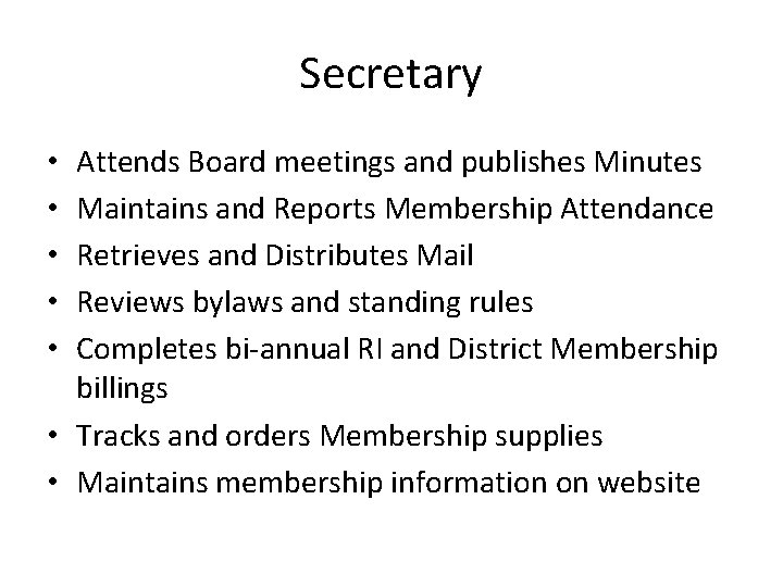 Secretary Attends Board meetings and publishes Minutes Maintains and Reports Membership Attendance Retrieves and