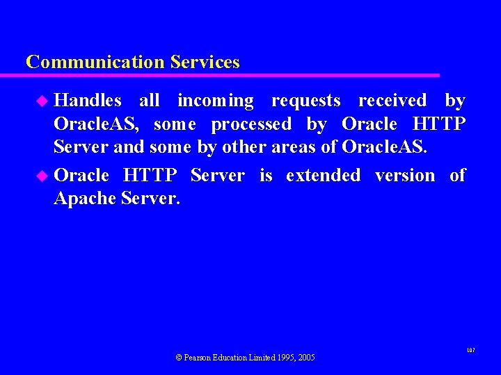 Communication Services u Handles all incoming requests received by Oracle. AS, some processed by