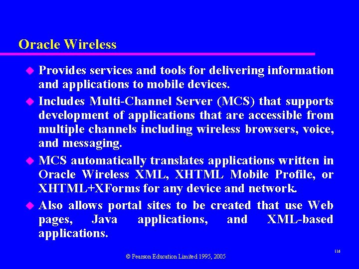 Oracle Wireless Provides services and tools for delivering information and applications to mobile devices.