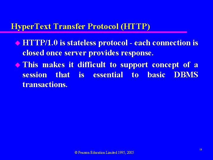 Hyper. Text Transfer Protocol (HTTP) u HTTP/1. 0 is stateless protocol - each connection