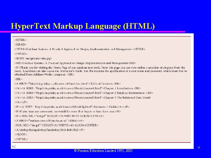 Hyper. Text Markup Language (HTML) © Pearson Education Limited 1995, 2005 15 