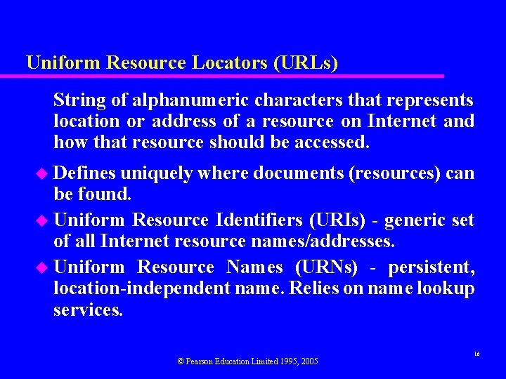 Uniform Resource Locators (URLs) String of alphanumeric characters that represents location or address of