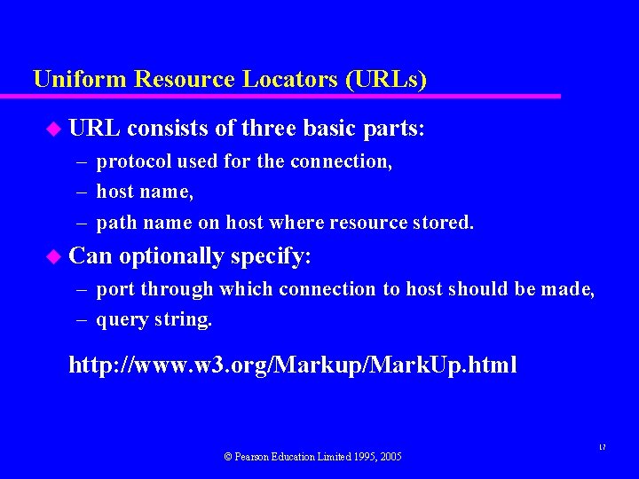 Uniform Resource Locators (URLs) u URL consists of three basic parts: – protocol used