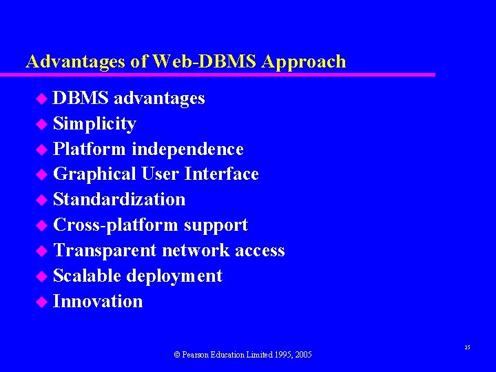 Advantages of Web-DBMS Approach u DBMS advantages u Simplicity u Platform independence u Graphical