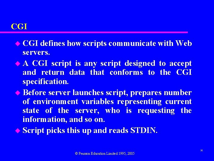 CGI u CGI defines how scripts communicate with Web servers. u A CGI script