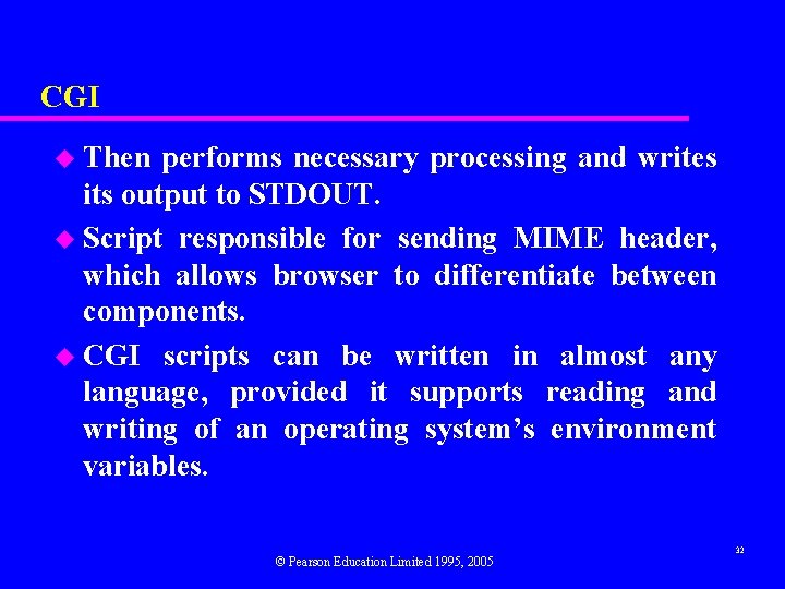 CGI u Then performs necessary processing and writes its output to STDOUT. u Script