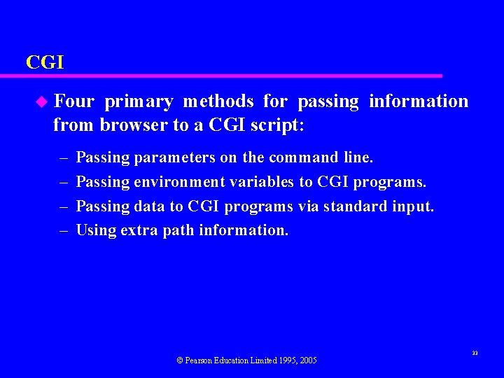 CGI u Four primary methods for passing information from browser to a CGI script: