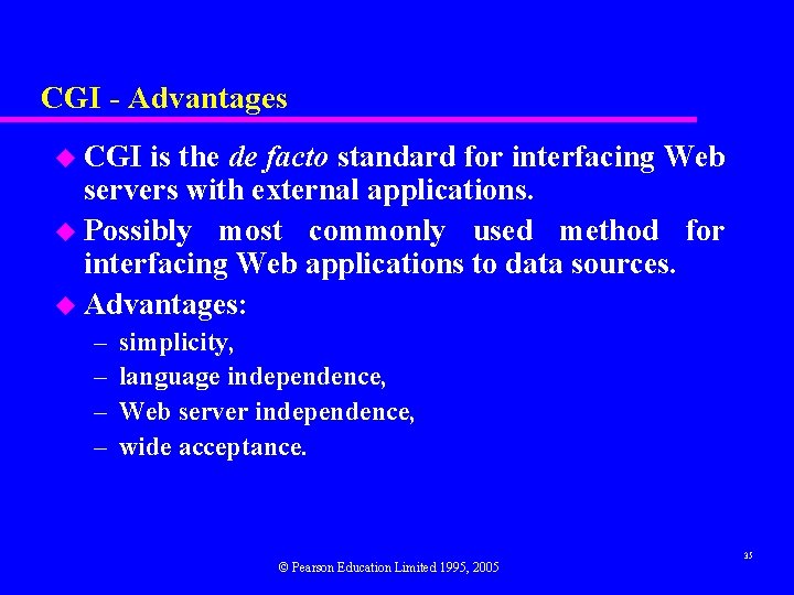 CGI - Advantages u CGI is the de facto standard for interfacing Web servers
