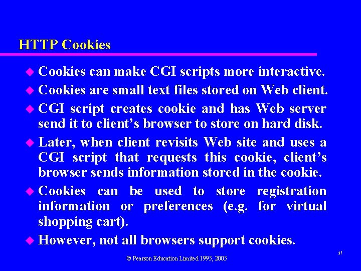 HTTP Cookies u Cookies can make CGI scripts more interactive. u Cookies are small