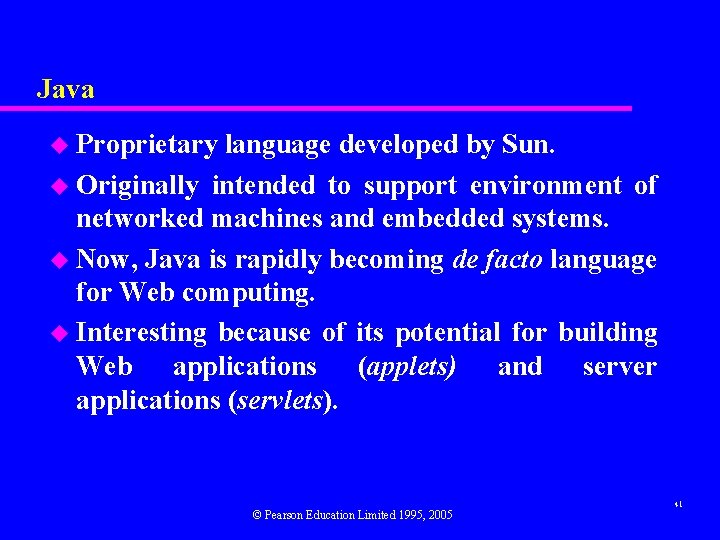 Java u Proprietary language developed by Sun. u Originally intended to support environment of
