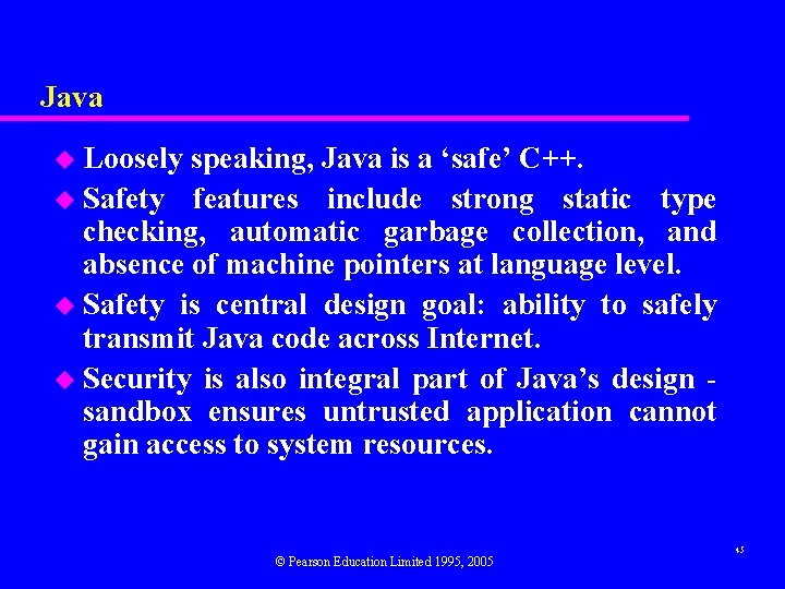 Java u Loosely speaking, Java is a ‘safe’ C++. u Safety features include strong