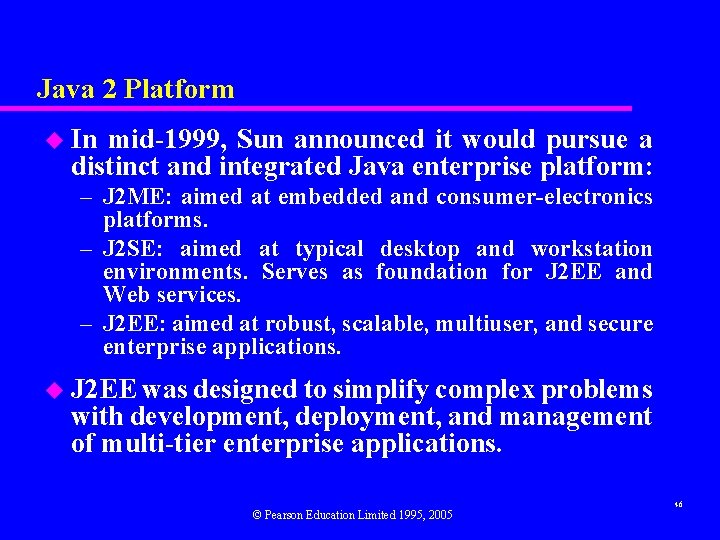 Java 2 Platform u In mid-1999, Sun announced it would pursue a distinct and