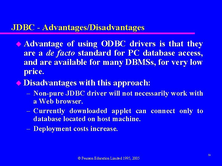JDBC - Advantages/Disadvantages u Advantage of using ODBC drivers is that they are a