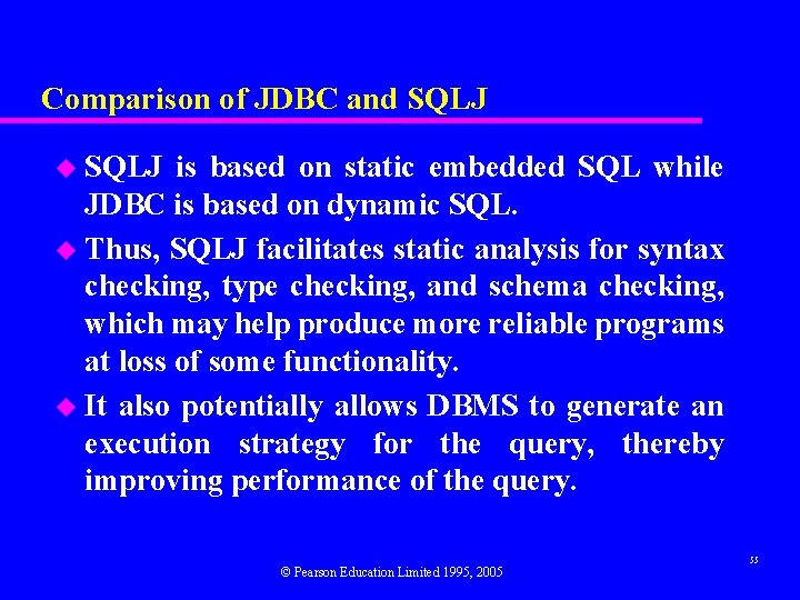 Comparison of JDBC and SQLJ u SQLJ is based on static embedded SQL while