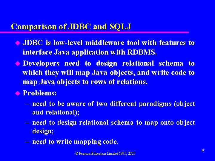 Comparison of JDBC and SQLJ JDBC is low-level middleware tool with features to interface