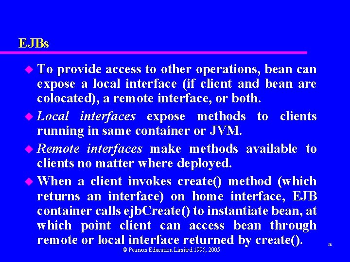 EJBs u To provide access to other operations, bean can expose a local interface