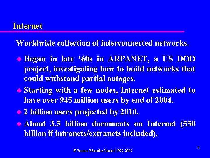 Internet Worldwide collection of interconnected networks. u Began in late ‘ 60 s in