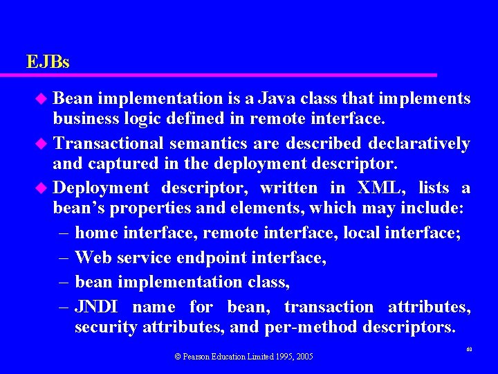 EJBs Bean implementation is a Java class that implements business logic defined in remote