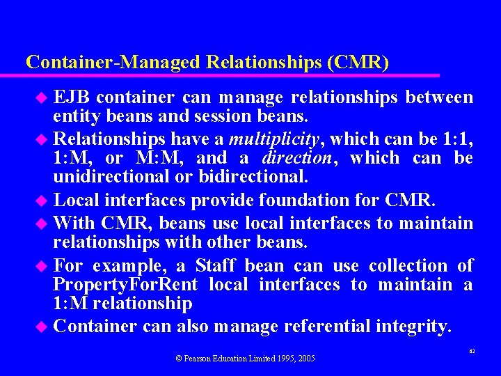 Container-Managed Relationships (CMR) u EJB container can manage relationships between entity beans and session