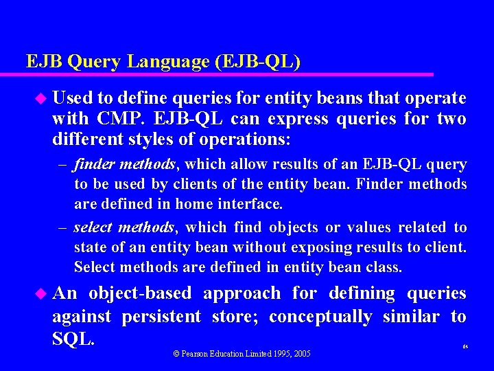 EJB Query Language (EJB-QL) u Used to define queries for entity beans that operate