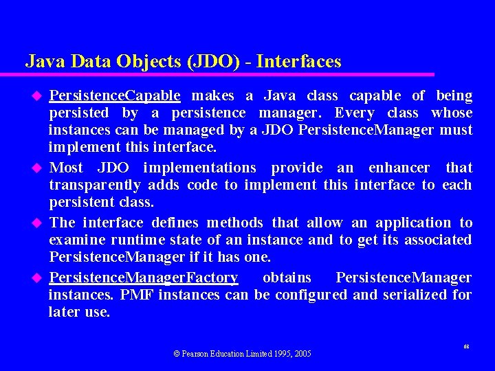 Java Data Objects (JDO) - Interfaces u u Persistence. Capable makes a Java class