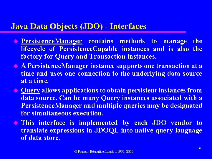 Java Data Objects (JDO) - Interfaces u u Persistence. Manager contains methods to manage