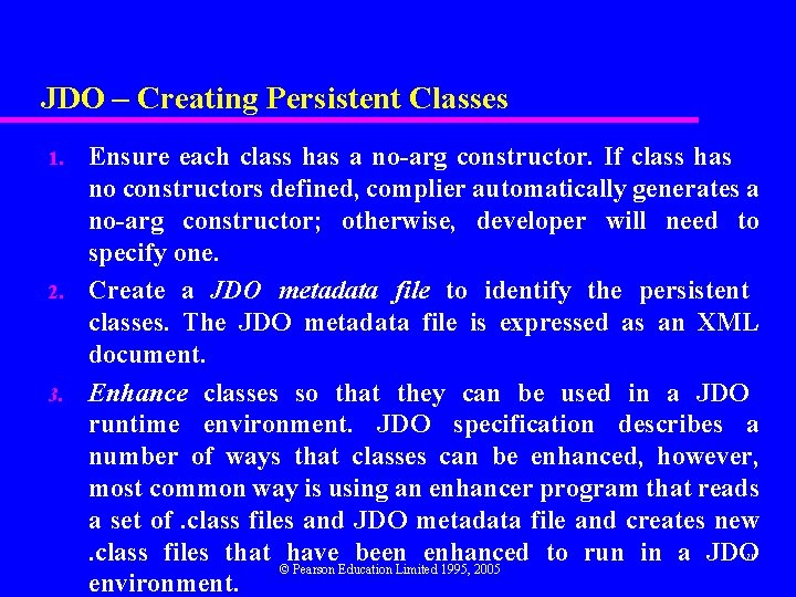 JDO – Creating Persistent Classes 1. 2. 3. Ensure each class has a no-arg