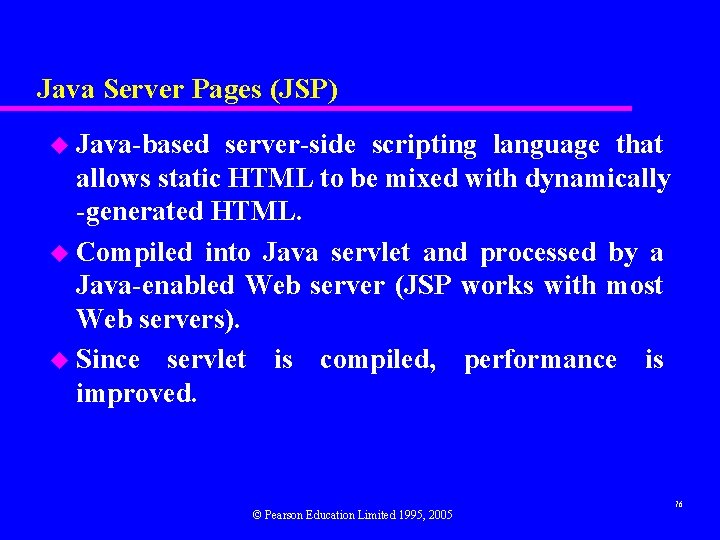 Java Server Pages (JSP) u Java-based server-side scripting language that allows static HTML to