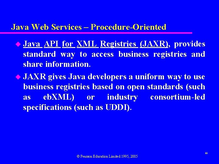 Java Web Services – Procedure-Oriented u Java API for XML Registries (JAXR), provides standard