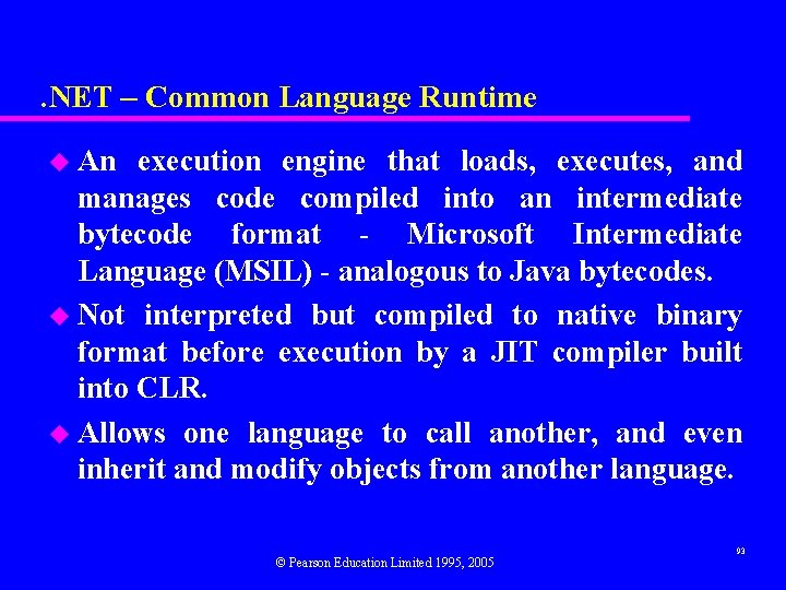 . NET – Common Language Runtime u An execution engine that loads, executes, and