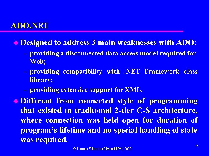 ADO. NET u Designed to address 3 main weaknesses with ADO: – providing a