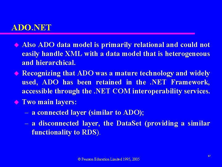 ADO. NET u u u Also ADO data model is primarily relational and could