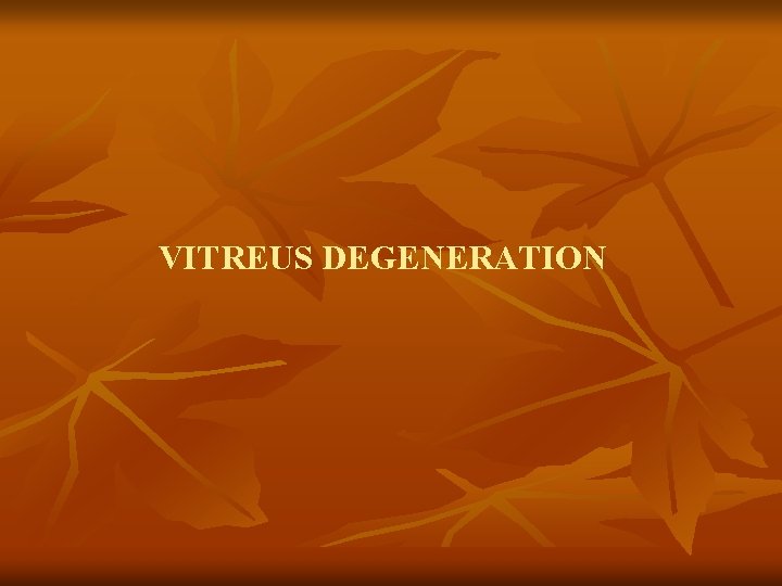 VITREUS DEGENERATION 