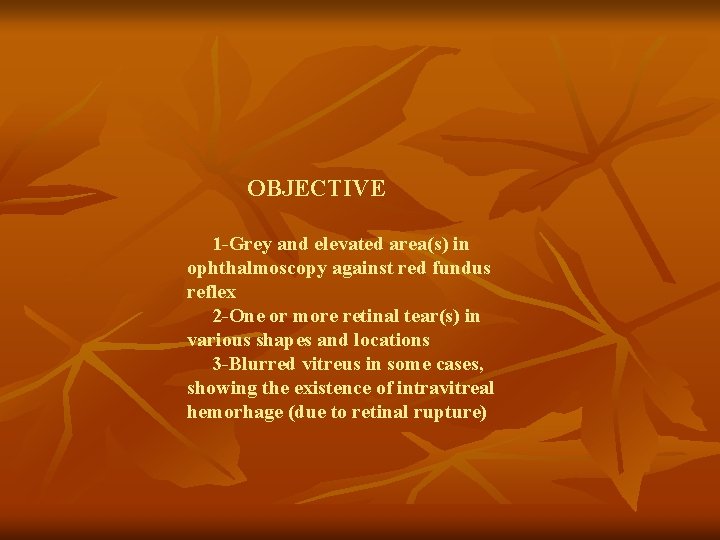 OBJECTIVE 1 -Grey and elevated area(s) in ophthalmoscopy against red fundus reflex 2 -One