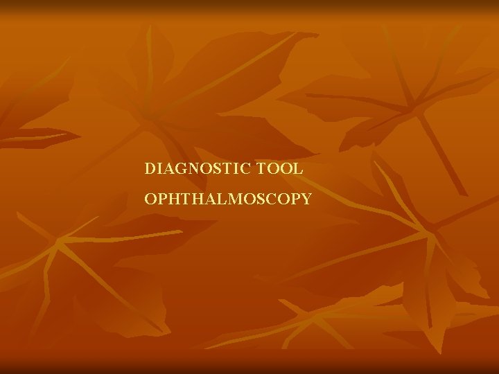 DIAGNOSTIC TOOL OPHTHALMOSCOPY 