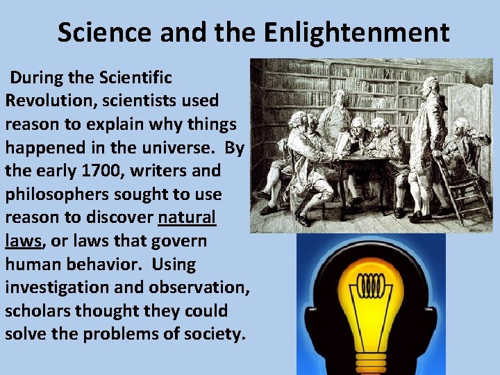 Science and the Enlightenment During the Scientific Revolution, scientists used reason to explain why