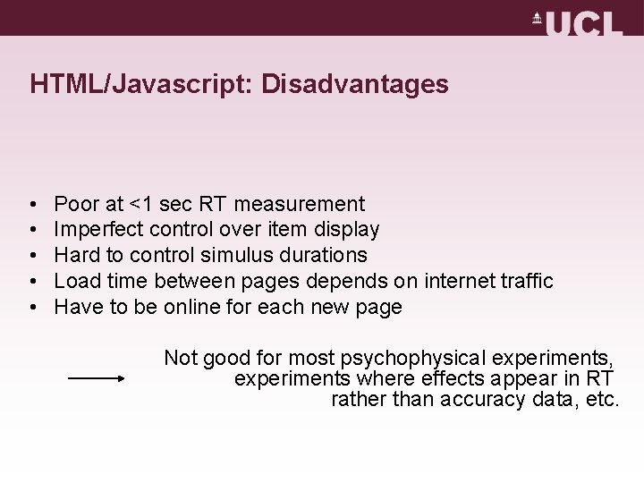 HTML/Javascript: Disadvantages • • • Poor at <1 sec RT measurement Imperfect control over HTML/Javascript: Disadvantages • • • Poor at <1 sec RT measurement Imperfect control over