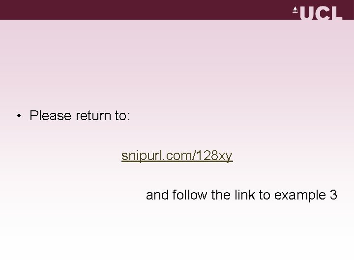 • Please return to: snipurl. com/128 xy and follow the link to example • Please return to: snipurl. com/128 xy and follow the link to example
