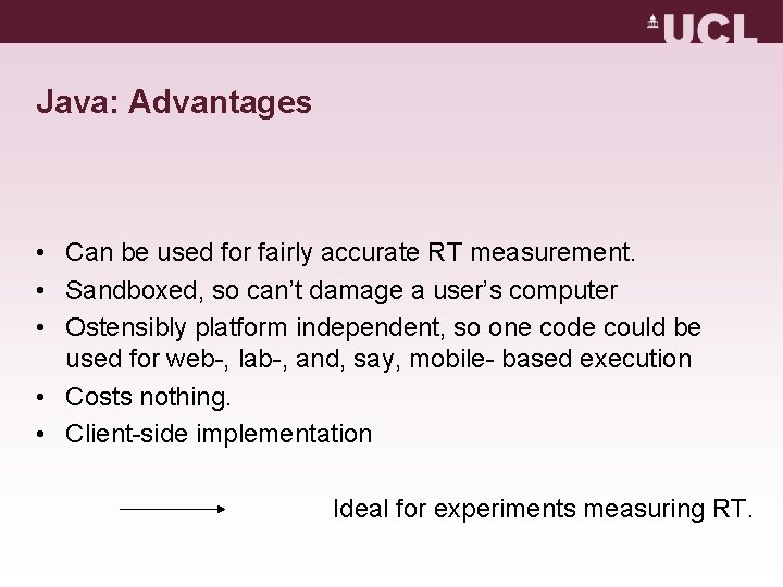 Java: Advantages • Can be used for fairly accurate RT measurement. • Sandboxed, so Java: Advantages • Can be used for fairly accurate RT measurement. • Sandboxed, so