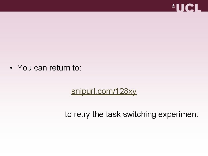 • You can return to: snipurl. com/128 xy to retry the task switching • You can return to: snipurl. com/128 xy to retry the task switching