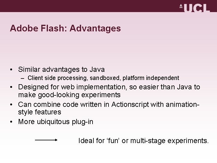 Adobe Flash: Advantages • Similar advantages to Java – Client side processing, sandboxed, platform Adobe Flash: Advantages • Similar advantages to Java – Client side processing, sandboxed, platform