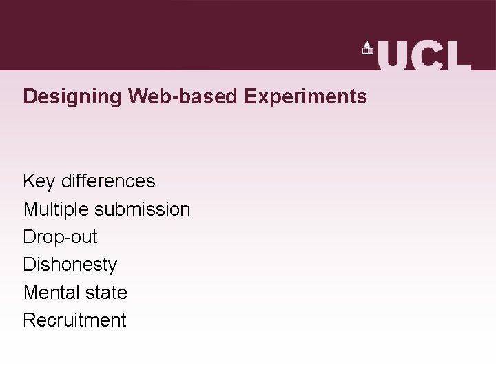 Designing Web-based Experiments Key differences Multiple submission Drop-out Dishonesty Mental state Recruitment Designing Web-based Experiments Key differences Multiple submission Drop-out Dishonesty Mental state Recruitment