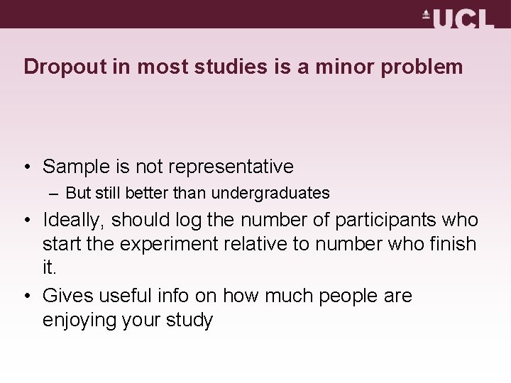 Dropout in most studies is a minor problem • Sample is not representative – Dropout in most studies is a minor problem • Sample is not representative –