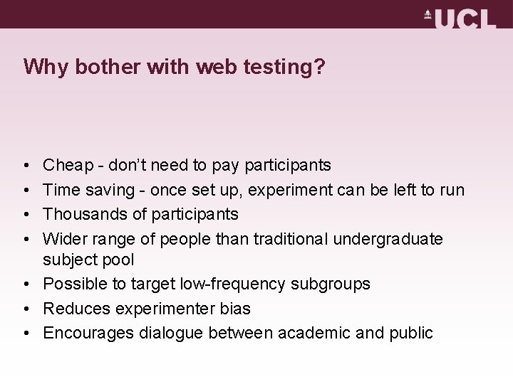 Why bother with web testing? • • Cheap - don’t need to pay participants Why bother with web testing? • • Cheap - don’t need to pay participants