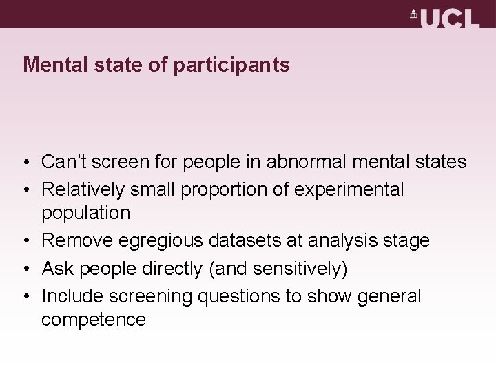 Mental state of participants • Can’t screen for people in abnormal mental states • Mental state of participants • Can’t screen for people in abnormal mental states •