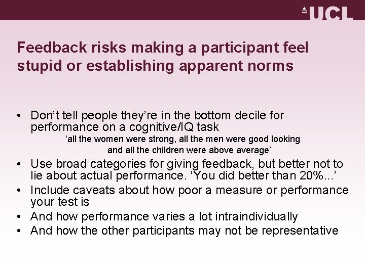 Feedback risks making a participant feel stupid or establishing apparent norms • Don’t tell Feedback risks making a participant feel stupid or establishing apparent norms • Don’t tell